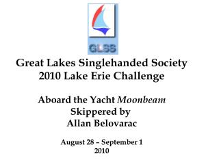 Great Lakes Singlehanded Society 2010 Lake Erie Challenge Aboard the Yacht Moonbeam Skippered by