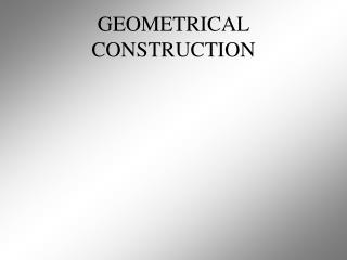 GEOMETRICAL CONSTRUCTION