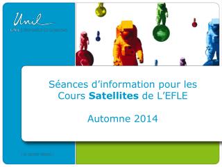 Séances d ’ information pour les Cours Satellites de L ’ EFLE Automne 2014