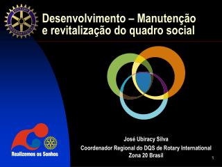 José Ubiracy Silva Coordenador Regional do DQS de Rotary International Zona 20 Brasil