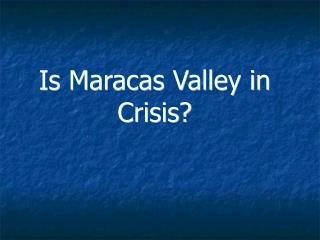Is Maracas Valley in Crisis?