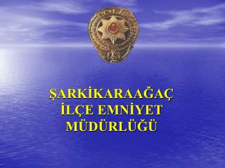 ŞARKİKARAAĞAÇ İLÇE EMNİYET MÜDÜRLÜĞÜ