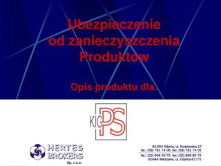 Ubezpieczenie od zanieczyszczenia Produktów Opis produktu dla: