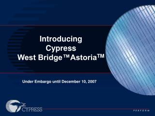 Introducing Cypress West Bridge™Astoria TM