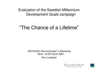 Evaluation of the Swedish Millennium Development Goals campaign ”The Chance of a Lifetime”