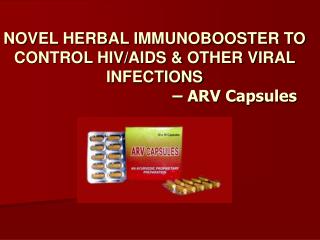 NOVEL HERBAL IMMUNOBOOSTER TO CONTROL HIV/AIDS &amp; OTHER VIRAL INFECTIONS 					– ARV Capsules