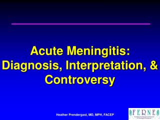 Acute Meningitis: Diagnosis, Interpretation, &amp; Controversy