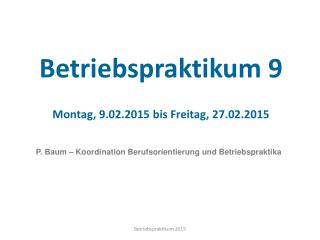Betriebspraktikum 9 Montag, 9.02.2015 bis Freitag, 27.02.2015
