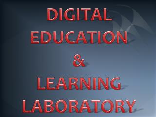 DIGITAL EDUCATION &amp; LEARNING LABORATORY