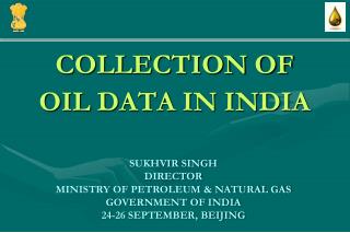 SUKHVIR SINGH DIRECTOR MINISTRY OF PETROLEUM &amp; NATURAL GAS GOVERNMENT OF INDIA