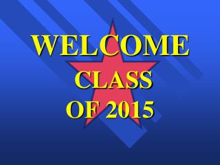 WELCOME CLASS OF 2015