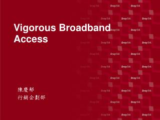 Vigorous Broadband Access