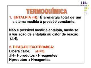1. ENTALPIA (H): É a energia total de um sistema medida à pressão constante.