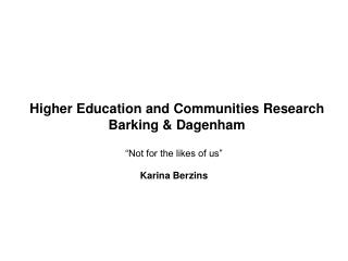 Higher Education and Communities Research Barking &amp; Dagenham