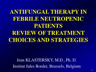 ANTIFUNGAL THERAPY IN FEBRILE NEUTROPENIC PATIENTS REVIEW OF TREATMENT CHOICES AND STRATEGIES