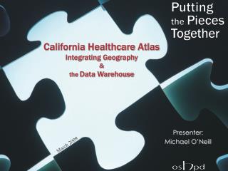 California Healthcare Atlas Integrating Geography &amp; the Data Warehouse