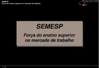 SEMESP Força do ensino superior no mercado de trabalho