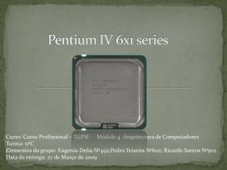 Pentium IV 6x1 series