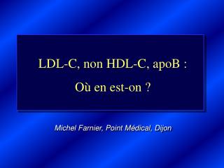 LDL-C, non HDL-C, apoB : Où en est-on ?