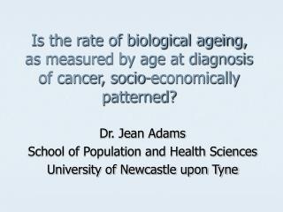 Dr. Jean Adams School of Population and Health Sciences University of Newcastle upon Tyne