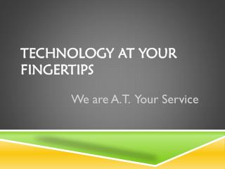 Technology at your fingertips