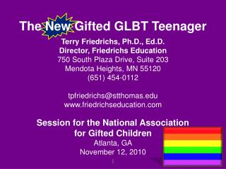 The New Gifted GLBT Teenager Terry Friedrichs, Ph.D., Ed.D. Director, Friedrichs Education