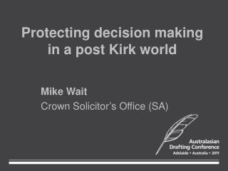 Protecting decision making in a post Kirk world