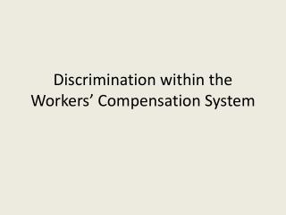 Discrimination within the Workers’ Compensation System