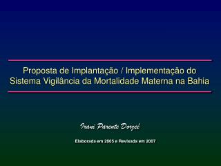 Proposta de Implantação / Implementação do Sistema Vigilância da Mortalidade Materna na Bahia