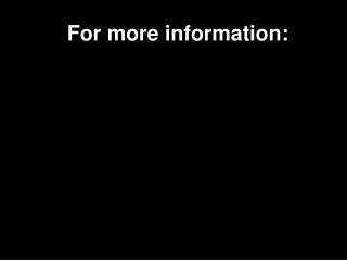 For more information: