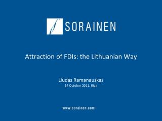 Attraction of FDIs: the Lithuanian Way Liudas Ramanauskas 14 October 2011, Riga