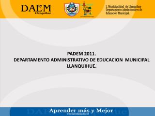 PADEM 2011. DEPARTAMENTO ADMINISTRATIVO DE EDUCACION MUNICIPAL LLANQUIHUE.