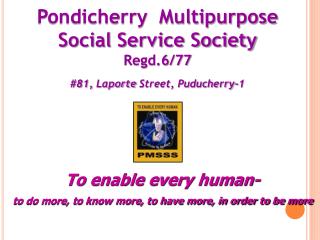 Pondicherry Multipurpose Social Service Society Regd.6/77 #81, Laporte Street, Puducherry-1