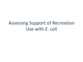 Assessing Support of Recreation Use with E. coli