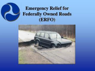 Emergency Relief for Federally Owned Roads (ERFO)