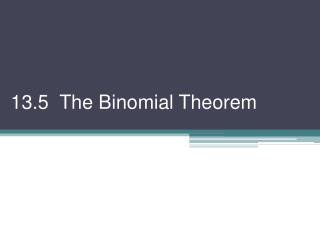 13.5 The Binomial Theorem