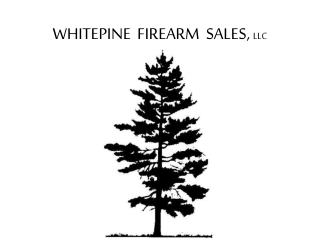 WHITEPINE  FIREARM  SALES, LLC