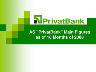 AS &quot;PrivatBank&quot; Main Figures as of 10 Months of 2008