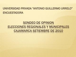 SONDEO DE OPINION elecciones regionales y municipales cajamarca setiembre de 2010