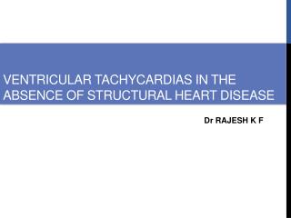 VENTRICULAR TACHYCARDIAS IN THE ABSENCE OF STRUCTURAL HEART DISEASE