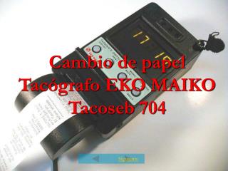 Cambio de papel Tacógrafo EKO MAIKO Tacoseb 704