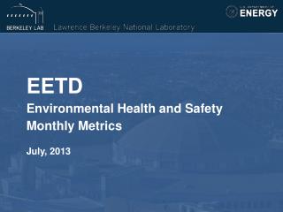 EETD Environmental Health and Safety Monthly Metrics July, 2013