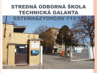 STREDNÁ ODBORNÁ ŠKOLA TECHNICKÁ GALANTA ESTERHÁZYOVCOV 712/10