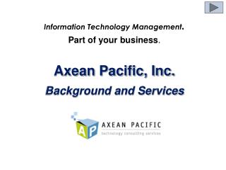 Information Technology Management . Part of your business . Axean Pacific, Inc.