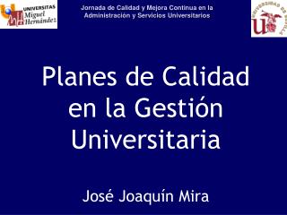 Planes de Calidad en la Gestión Universitaria José Joaquín Mira