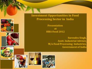 Investment Opportunities in Food Processing Sector in India Presentation at ISRA Food 2012