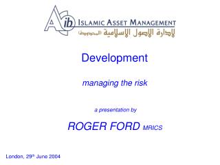 Development managing the risk a presentation by ROGER FORD MRICS