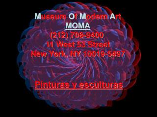 M useum O f M odern A rt MOMA (212) 708-9400 11 West 53 Street New York, NY 10019-5497