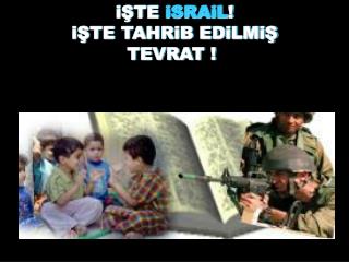 i Ş TE iSRAiL ! i Ş TE TAHRiB EDiLMi Ş TEVRAT ! 