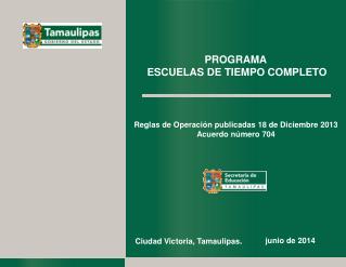 Reglas de Operación publicadas 18 de Diciembre 2013 Acuerdo número 704